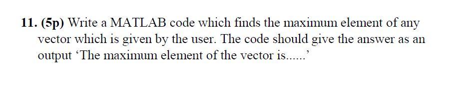 Solved 11. (5p) Write a MATLAB code which finds the maximum | Chegg.com