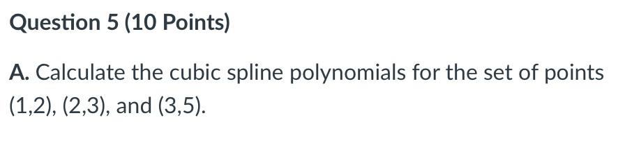 Solved Question 5 (10 Points) A. Calculate the cubic spline | Chegg.com