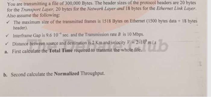 Solved You are transmitting a file of 300,000 Bytes. The | Chegg.com