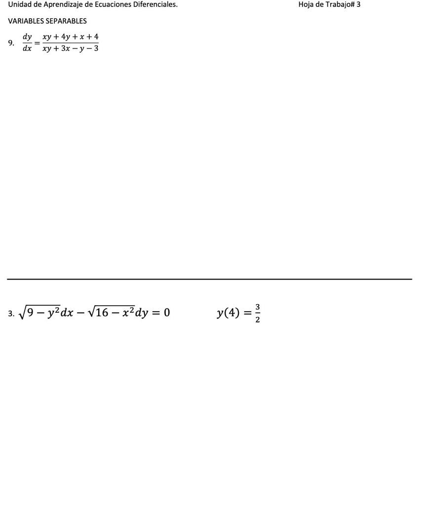 Unidad de Aprendizaje de Ecuaciones Diferenciales. Hoja de Trabajo\# 3 VARIABLES SEPARABLES 9. \( \frac{d y}{d x}=\frac{x y+4