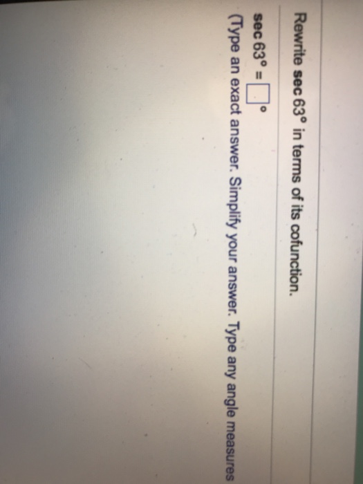 Solved Rewrite sec 63 in terms of its cofunction. sec 63 o | Chegg.com