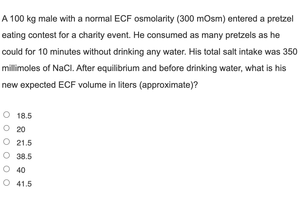 Solved A 100 kg male with a normal ECF osmolarity (300 mOsm)