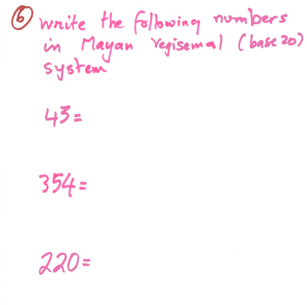 Solved ① write the following numbers in Mayan regisemal | Chegg.com