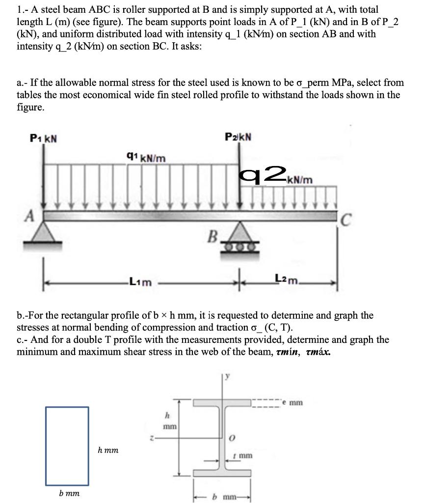 Solved 1.- A steel beam ABC is roller supported at B and is | Chegg.com