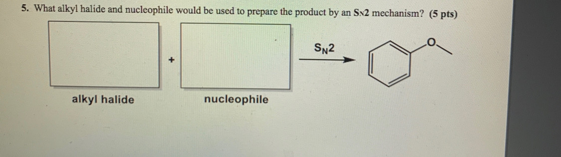 Solved 5. What alkyl halide and nucleophile would be used to | Chegg.com