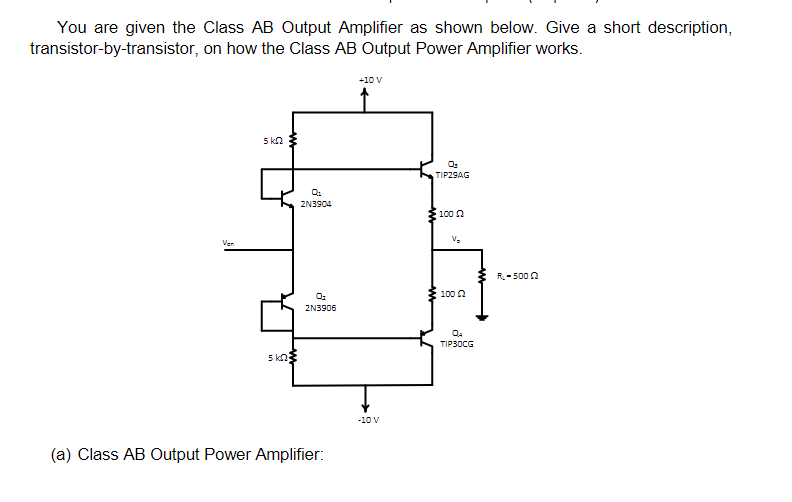 You are given the Class AB Output Amplifier as shown below. Give a short description, transistor-by-transistor, on how the Cl