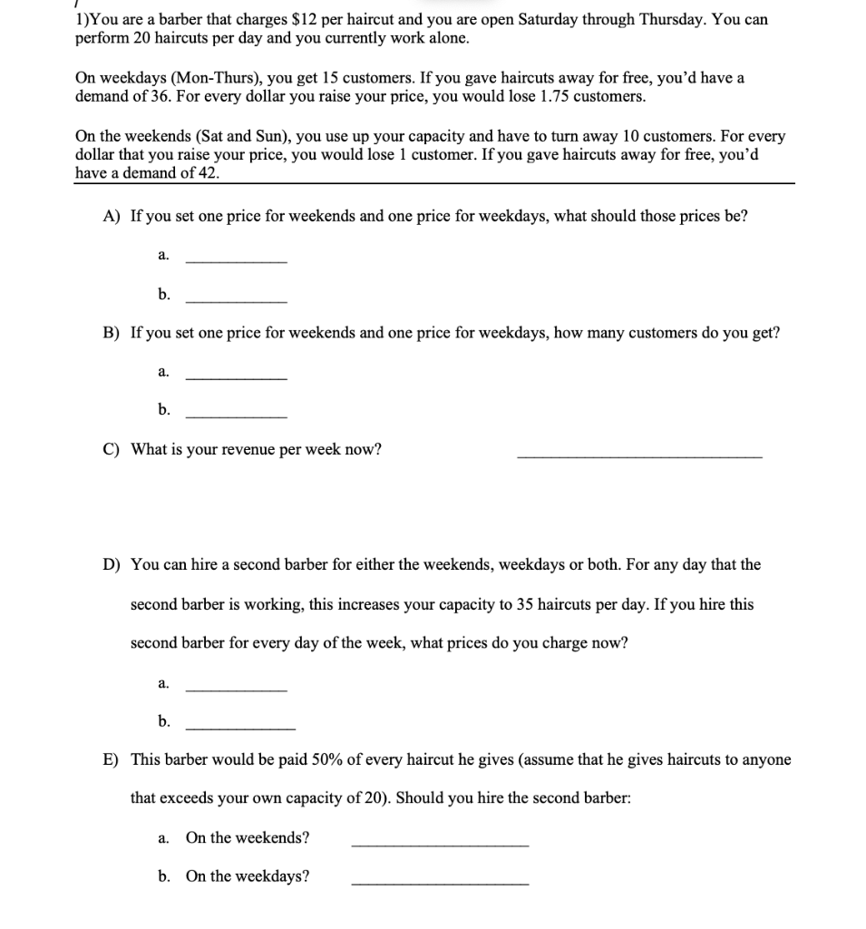 1) You are a barber that charges $12 per haircut and you are open Saturday through Thursday. You can perform 20 haircuts per
