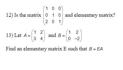 Solved 12) Is the matrix ⎝⎛102010001⎠⎞ and elementary | Chegg.com