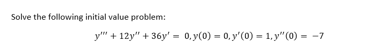 Solve the following initial value problem: \[ y^{\prime \prime \prime}+12 y^{\prime \prime}+36 y^{\prime}=0, y(0)=0, y^{\prim