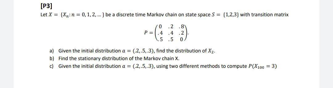 Solved [P3] Let X = {Xn: n = 0,1,2,...} be a discrete time | Chegg.com