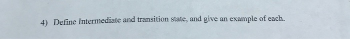 Solved 4) Define Intermediate and transition state, and give | Chegg.com