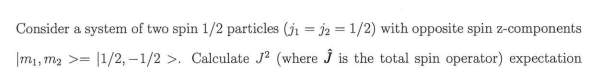 Solved Consider a system of two spin 1/2 particles G1 = j2 = | Chegg.com