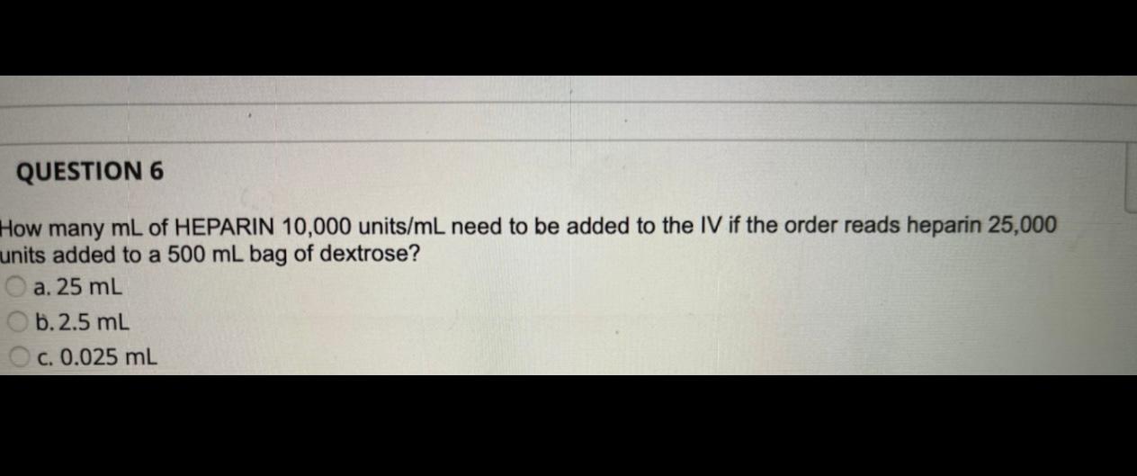 Solved QUESTION 6 How many mL of HEPARIN 10,000 units/mL