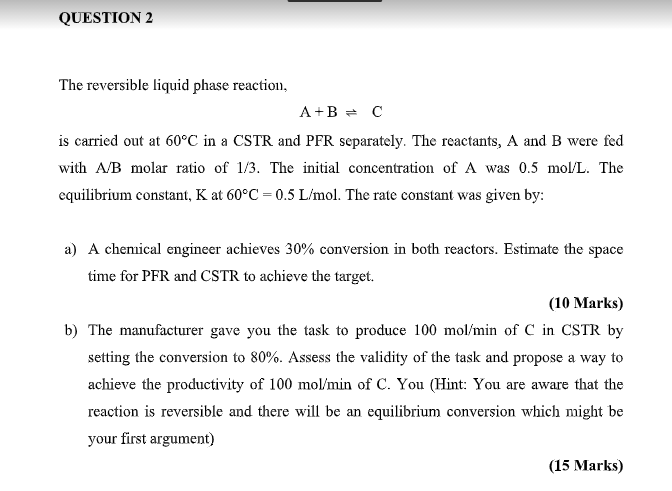 The reversible liquid phase reaction, A + B C⇌ is | Chegg.com