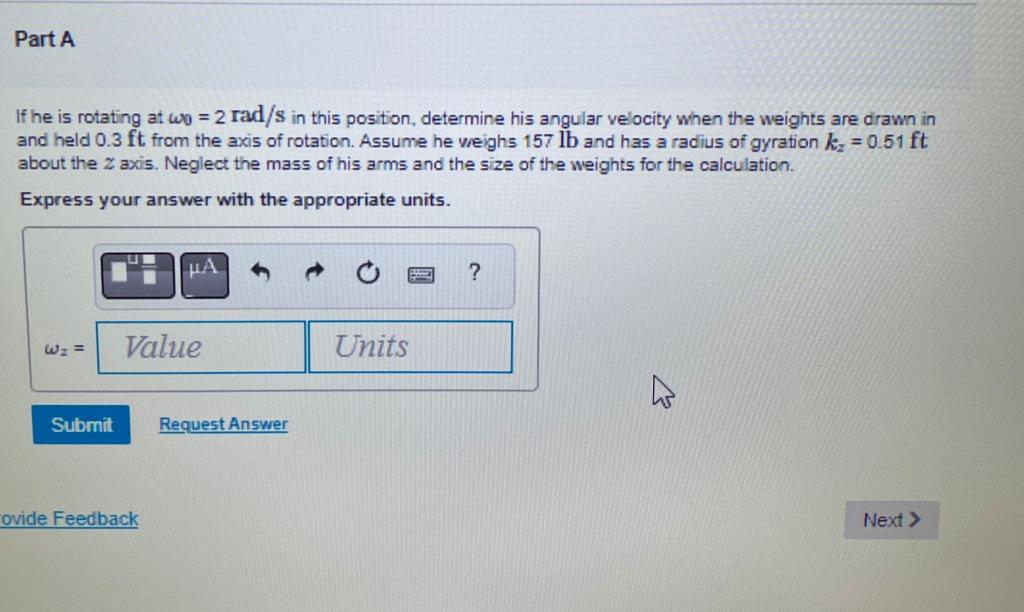 Part A
If he is rotating at wo = 2 rad/s in this position, determine his angular velocity when the weights are drawn in
and h