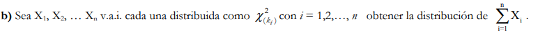 b) Sea \( \mathrm{X}_{1}, \mathrm{X}_{2}, \ldots \mathrm{X}_{\mathrm{n}} \) v.a.i. cada una distribuida como \( \chi_{\left(k