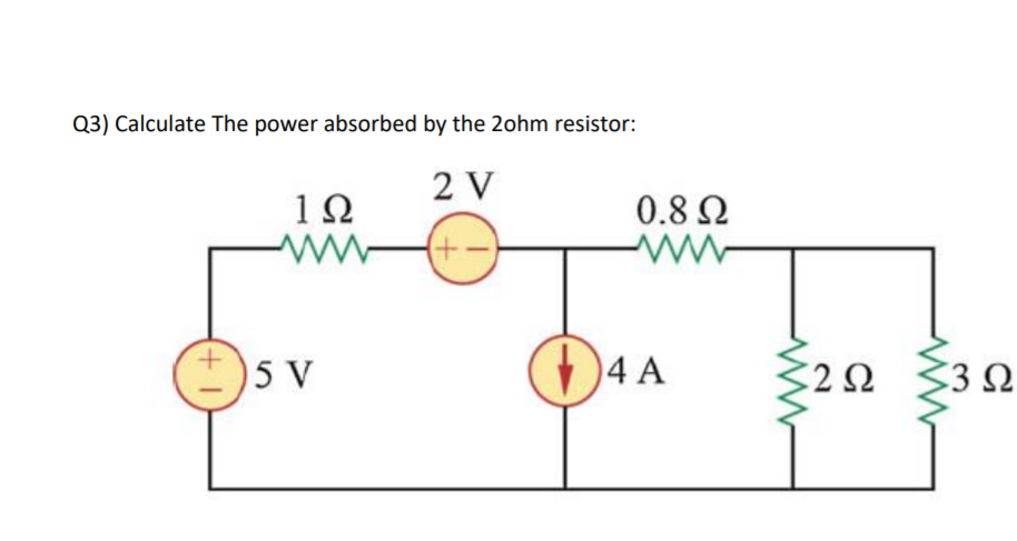 Solved Q3) Calculate The Power Absorbed By The 2ohm 