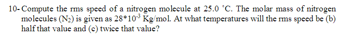 Solved 10. Compute the rms speed of a nitrogen molecule at | Chegg.com
