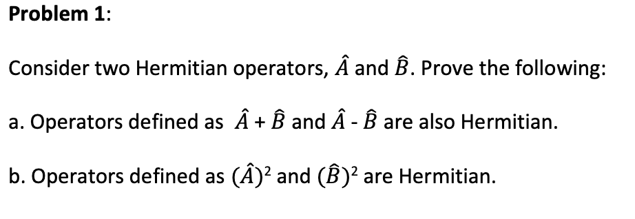 Solved Problem 1: Consider Two Hermitian Operators, A And B. | Chegg.com