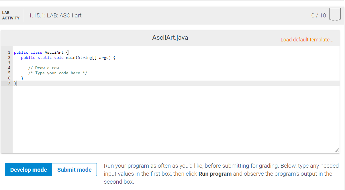 LAB ACTIVITY 1.15.1: LAB: ASCIl art 0/10 AsciiArt.java Load default template... public class AsciiArt { public static void ma
