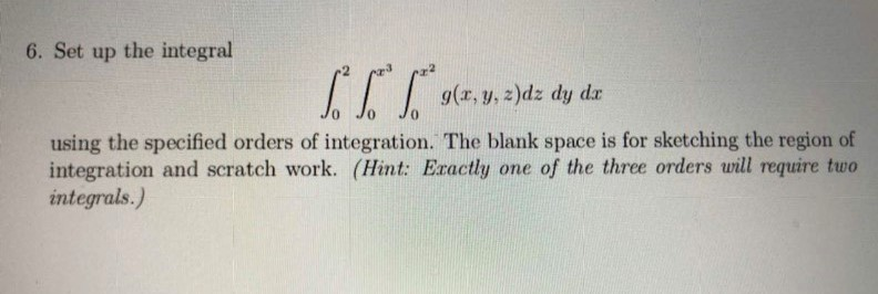 Solved 6. Set up the integral 9(x, y, z)dz dy dx using the | Chegg.com