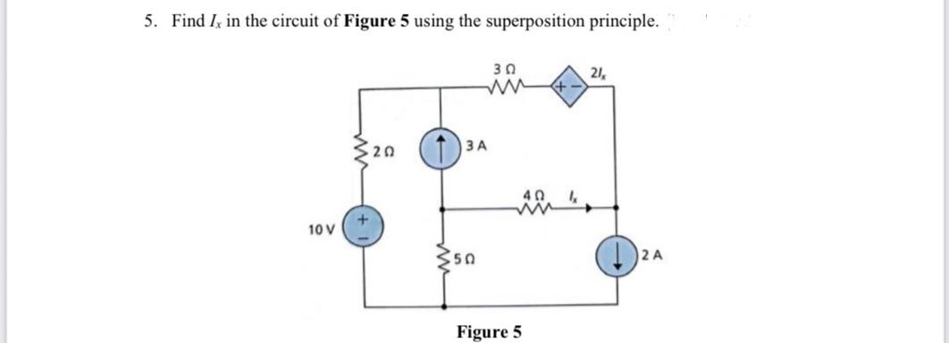 Solved 5. Find I, in the circuit of Figure 5 using the | Chegg.com