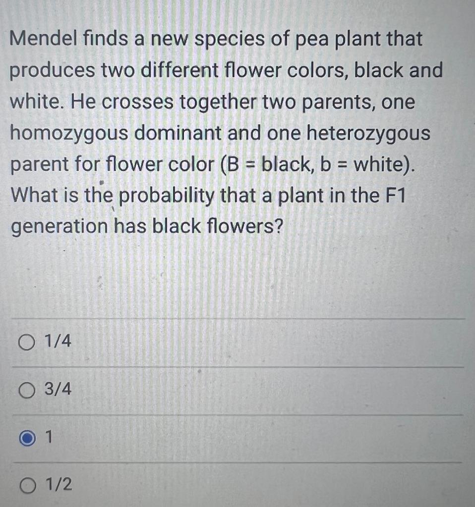 Mendel finds a new species of pea plant that produces two different flower colors, black and white. He crosses together two p