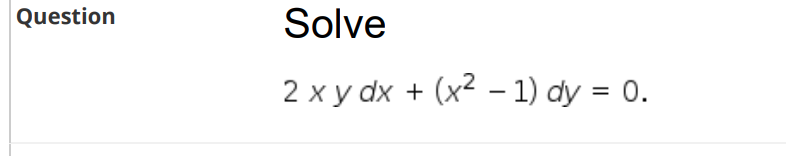 Solved Question Solve 2 x y dx + (x2 - 1) dy = 0. | Chegg.com