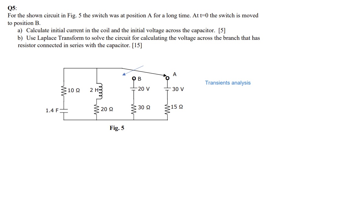Solved Q5: For the shown circuit in Fig. 5 the switch was at | Chegg.com