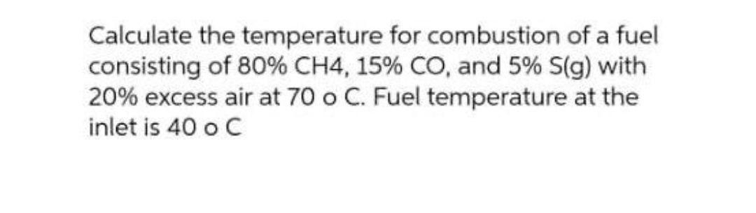 Solved Calculate the temperature for combustion of a fuel | Chegg.com