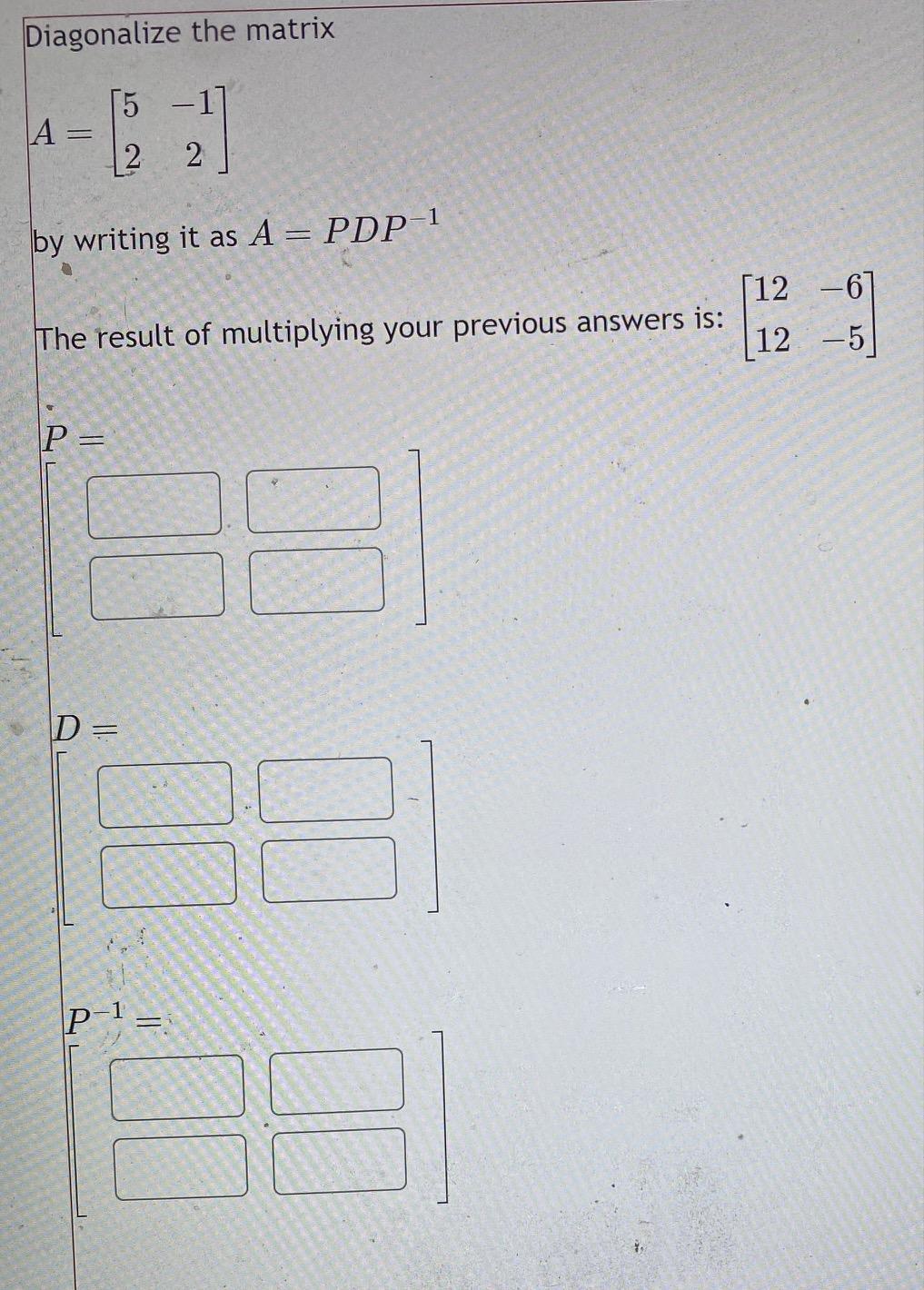 Solved Diagonalize the matrix A=[52−12] by writing it as | Chegg.com