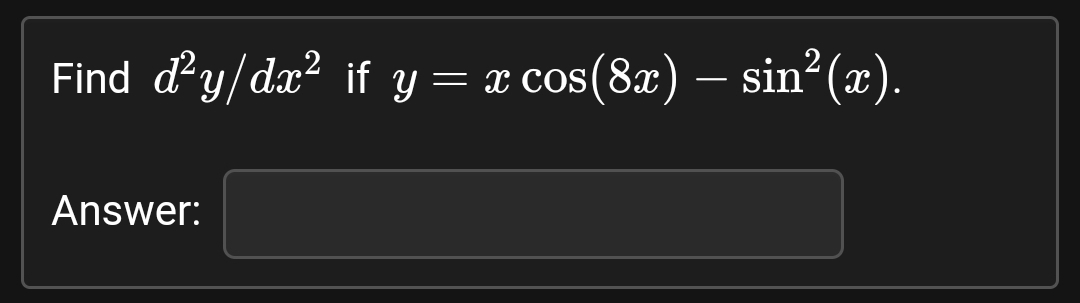 Find \( d^{2} y / d x^{2} \) if \( y=x \cos (8 x)-\sin ^{2}(x) \) Answer: