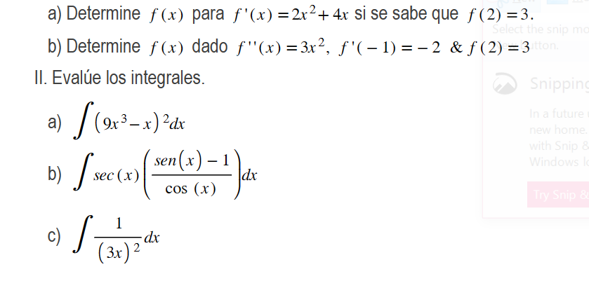 a) Determine \( f(x) \) para \( f^{\prime}(x)=2 x^{2}+4 x \) si se sabe que \( f(2)=3 \). b) Determine \( f(x) \) dado \( f^{