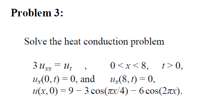 Solved Problem 3: Solve the heat conduction problem 3 Uxx = | Chegg.com