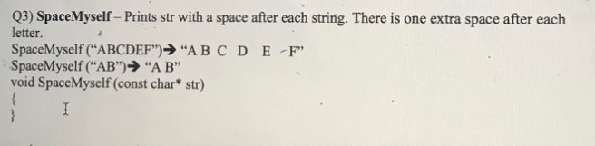 Solved Q3) SpaceMyself - Prints str with a space after each | Chegg.com