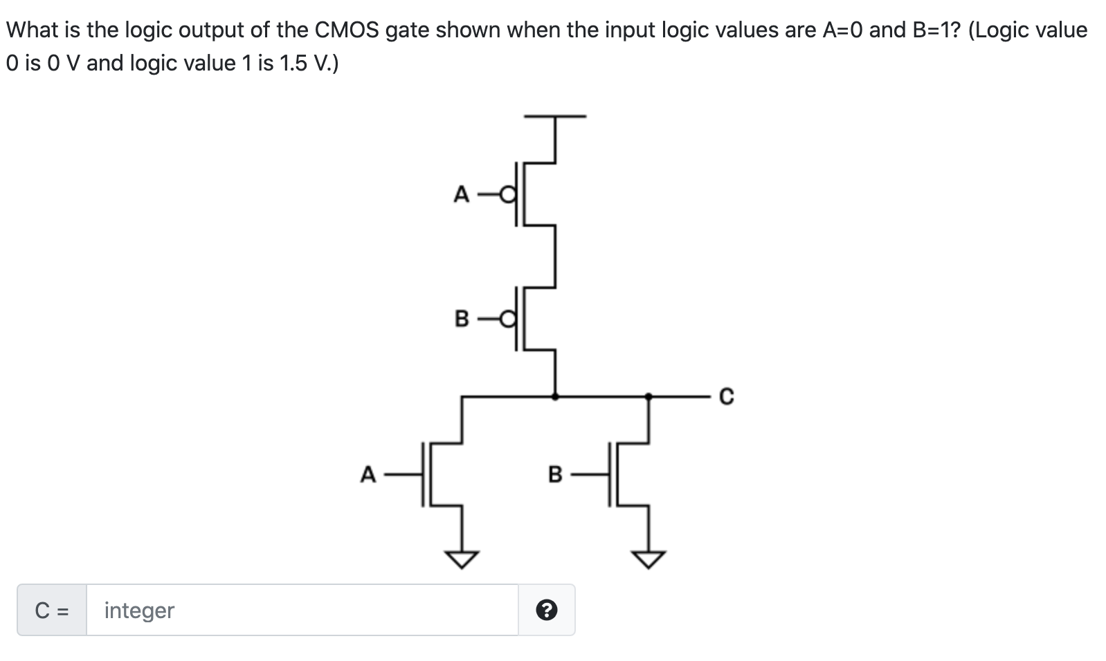 Solved What is the logic output of the CMOS gate shown when | Chegg.com