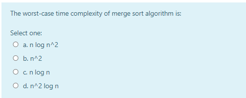 Solved The worst-case time complexity of merge sort | Chegg.com