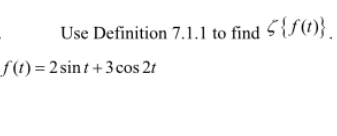 Solved Use Definition 7.1.1 to find ζ{f(t)}. | Chegg.com