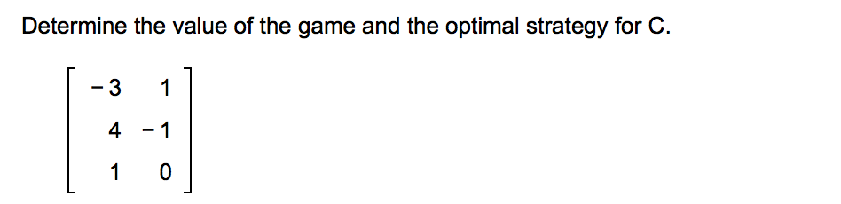 Solved Determine The Value Of The Game And The Optimal | Chegg.com