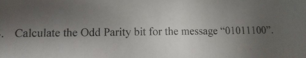Solved Calculate the Odd Parity bit for the message | Chegg.com