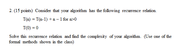 Solved 2. (15 points) Consider that your algorithm has the | Chegg.com