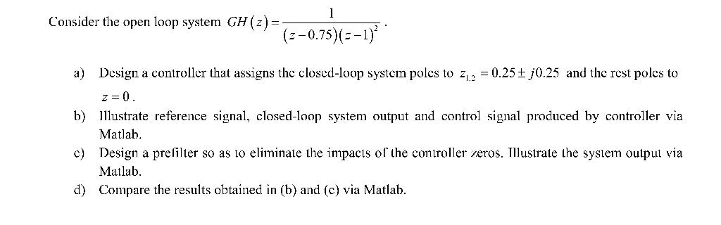 Solved 1 Consider the open loop system GH (2) = | Chegg.com