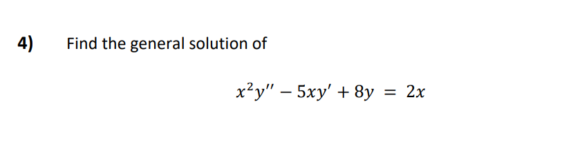 Solved 4) Find the general solution of x2y′′−5xy′+8y=2x | Chegg.com