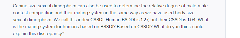 Canine size sexual dimorphism can also be used to determine the relative degree of male-male contest competition and their ma