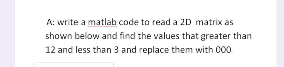 A: write a matlab code to read a 2D matrix as shown | Chegg.com