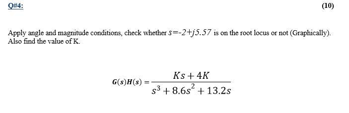 Solved Q#4: (10) Apply angle and magnitude conditions, check | Chegg.com
