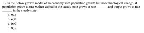 Solved 13. In the Solow growth model of an economy with | Chegg.com