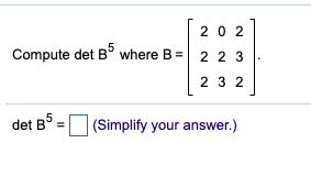 Solved 20 2 Compute Det B Where B = 2 2 3 Det B = (Simplify | Chegg.com