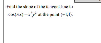 Solved Find the slope of the tangent line to cos(πx)=x7y2 at | Chegg.com