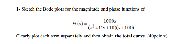 Solved 1- Sketch the Bode plots for the magnitude and phase | Chegg.com